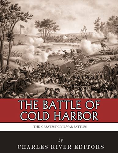 The Greatest Civil War Battles: The Battle of Cold Harbor The Greatest Civil War Battles: The Battle of Cold Harbor von CREATESPACE
