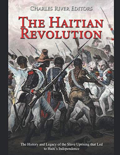 The Haitian Revolution: The History and Legacy of the Slave Uprising that Led to Haiti’s Independence The Haitian Revolution: The History and Legacy of the Slave Uprising that Led to Haiti’s Independence von Independently Published