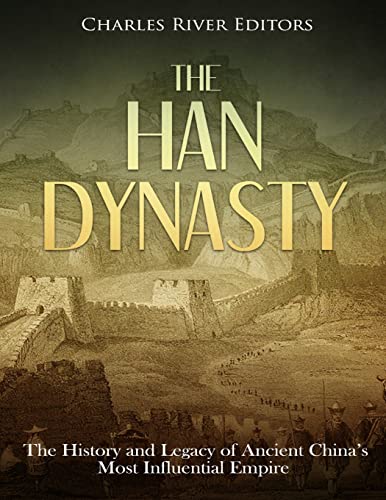 The Han Dynasty: The History and Legacy of Ancient China’s Most Influential Empire The Han Dynasty: The History and Legacy of Ancient China’s Most Influential Empire von CREATESPACE