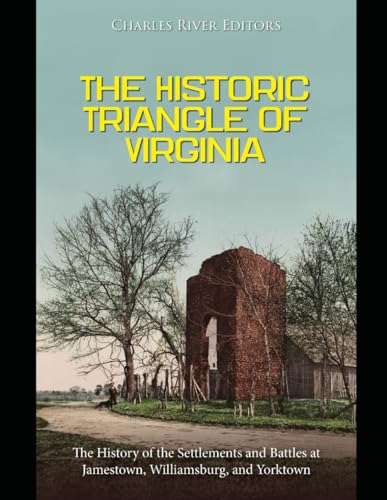 The Historic Triangle of Virginia: The History of the Settlements and Battles at Jamestown, Williamsburg, and Yorktown The Historic Triangle of Virginia: The History of the Settlements and Battles at Jamestown, Williamsburg, and Yorktown von Independently published