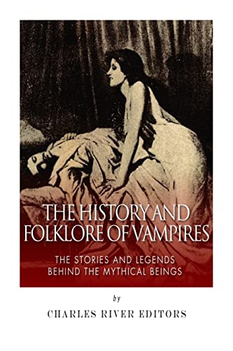 The History and Folklore of Vampires: The Stories and Legends Behind the Mythical Beings The History and Folklore of Vampires: The Stories and Legends Behind the Mythical Beings von CREATESPACE