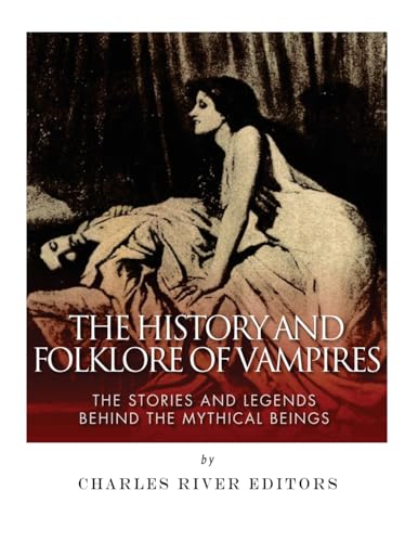 The History and Folklore of Vampires: The Stories and Legends Behind the Mythical Beings The History and Folklore of Vampires: The Stories and Legends Behind the Mythical Beings von CREATESPACE