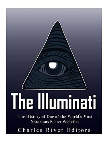 The Illuminati: The History of One of the World's Most Notorious Secret Societies The Illuminati: The History of One of the World's Most Notorious Secret Societies von CREATESPACE