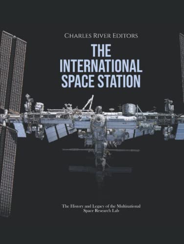 The International Space Station: The History and Legacy of the Multinational Space Research Lab The International Space Station: The History and Legacy of the Multinational Space Research Lab von Independently published
