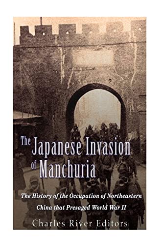 The Japanese Invasion of Manchuria: The History of the Occupation of Northeastern China that Presaged World War II The Japanese Invasion of Manchuria: The History of the Occupation of Northeastern China that Presaged World War II von CREATESPACE