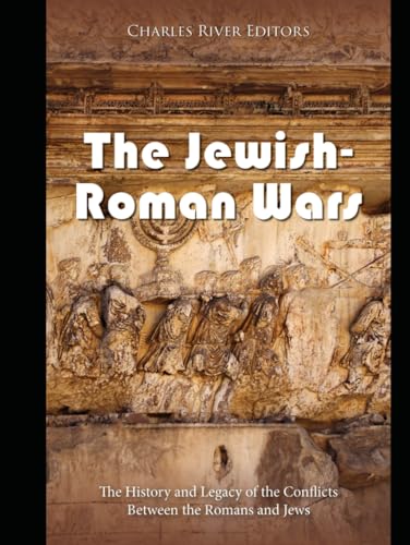 The Jewish-Roman Wars: The History and Legacy of the Conflicts Between the Romans and Jews The Jewish-Roman Wars: The History and Legacy of the Conflicts Between the Romans and Jews von Independently published