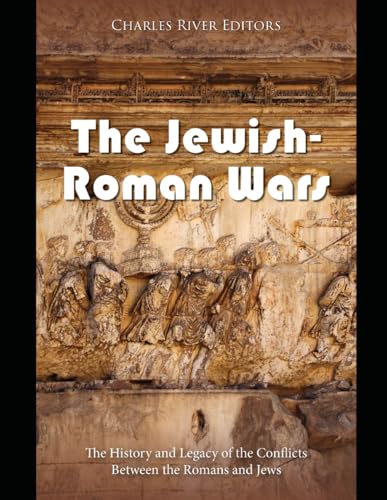 The Jewish-Roman Wars: The History and Legacy of the Conflicts Between the Romans and Jews The Jewish-Roman Wars: The History and Legacy of the Conflicts Between the Romans and Jews von Independently published