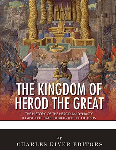 The Kingdom of Herod the Great: The History of the Herodian Dynasty in Ancient Israel During the Life of Jesus The Kingdom of Herod the Great: The History of the Herodian Dynasty in Ancient Israel During the Life of Jesus von CREATESPACE