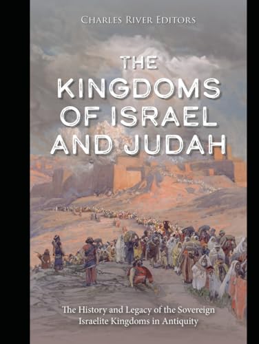 The Kingdoms of Israel and Judah: The History and Legacy of the Sovereign Israelite Kingdoms in Antiquity The Kingdoms of Israel and Judah: The History and Legacy of the Sovereign Israelite Kingdoms in Antiquity von Independently published