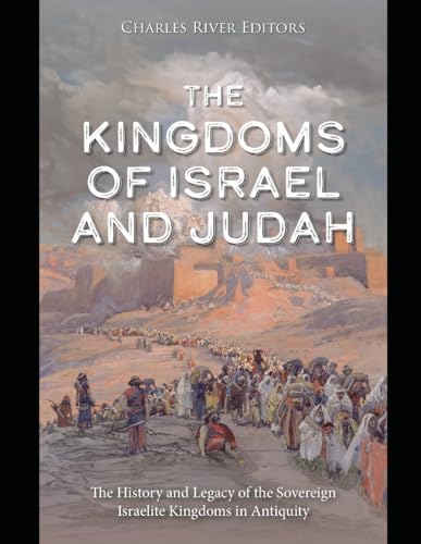 The Kingdoms of Israel and Judah: The History and Legacy of the Sovereign Israelite Kingdoms in Antiquity The Kingdoms of Israel and Judah: The History and Legacy of the Sovereign Israelite Kingdoms in Antiquity von Independently published