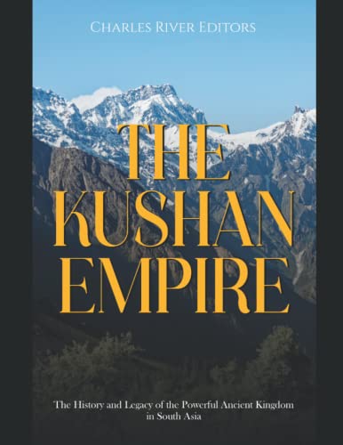 The Kushan Empire: The History and Legacy of the Powerful Ancient Kingdom in South Asia The Kushan Empire: The History and Legacy of the Powerful Ancient Kingdom in South Asia von Independently published