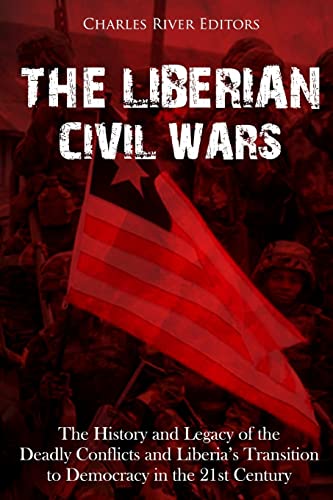 The Liberian Civil Wars: The History and Legacy of the Deadly Conflicts and Liberia’s Transition to Democracy in the 21st Century The Liberian Civil Wars: The History and Legacy of the Deadly Conflicts and Liberia’s Transition to Democracy in the 21st Century von CREATESPACE