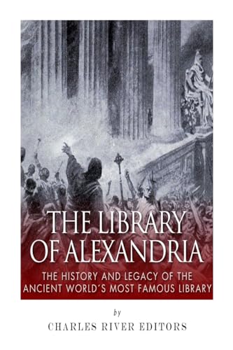 The Library of Alexandria: The History and Legacy of the Ancient World’s Most Famous Library The Library of Alexandria: The History and Legacy of the Ancient World’s Most Famous Library von CREATESPACE