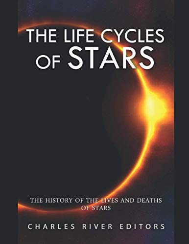 The Life Cycles of Stars: The History of the Lives and Deaths of Stars The Life Cycles of Stars: The History of the Lives and Deaths of Stars von Independently published