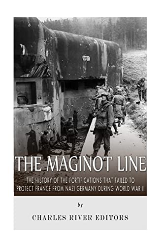 The Maginot Line: The History of the Fortifications that Failed to Protect France from Nazi Germany During World War II The Maginot Line: The History of the Fortifications that Failed to Protect France from Nazi Germany During World War II von CREATESPACE