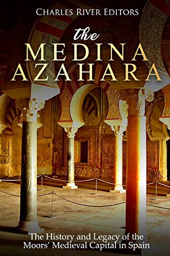 The Medina Azahara: The History and Legacy of the Moors’ Medieval Capital in Spain The Medina Azahara: The History and Legacy of the Moors’ Medieval Capital in Spain von CREATESPACE