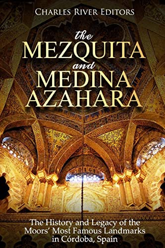 The Mezquita and Medina Azahara: The History and Legacy of the Moors’ Most Famous Landmarks in Córdoba, Spain The Mezquita and Medina Azahara: The History and Legacy of the Moors’ Most Famous Landmarks in Córdoba, Spain von CREATESPACE
