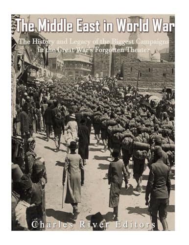 The Middle East in World War I: The History and Legacy of the Biggest Campaigns in the Great War’s Forgotten Theater The Middle East in World War I: The History and Legacy of the Biggest Campaigns in the Great War’s Forgotten Theater von CREATESPACE