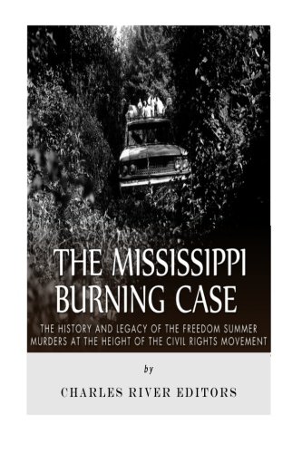The Mississippi Burning Case: The History and Legacy of the Freedom Summer Murders at the Height of the Civil Rights Movement The Mississippi Burning Case: The History and Legacy of the Freedom Summer Murders at the Height of the Civil Rights Movement von CreateSpace Independent Publishing Platform