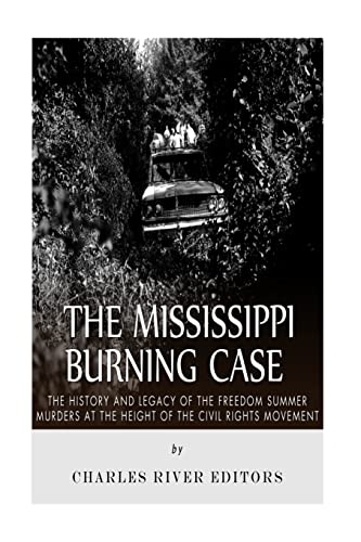 The Mississippi Burning Case: The History and Legacy of the Freedom Summer Murders at the Height of the Civil Rights Movement The Mississippi Burning Case: The History and Legacy of the Freedom Summer Murders at the Height of the Civil Rights Movement