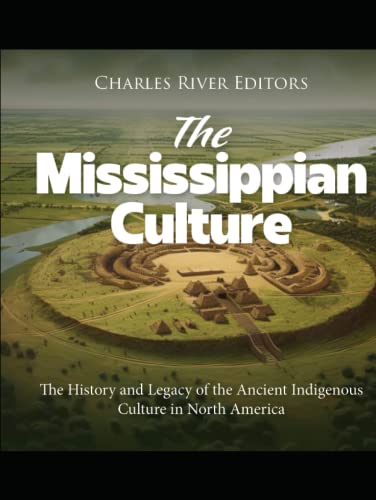 The Mississippian Culture: The History and Legacy of the Ancient Indigenous Culture in North America The Mississippian Culture: The History and Legacy of the Ancient Indigenous Culture in North America von Independently published