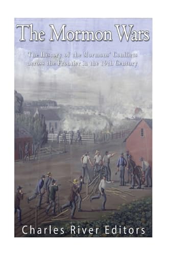 The Mormon Wars: The History of the Mormons' Conflicts across the Frontier in the 19th Century The Mormon Wars: The History of the Mormons' Conflicts across the Frontier in the 19th Century von CREATESPACE