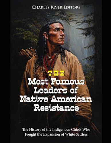 The Most Famous Leaders of Native American Resistance: The History of the Indigenous Chiefs Who Fought the Expansion of White Settlers The Most Famous Leaders of Native American Resistance: The History of the Indigenous Chiefs Who Fought the Expansion of White Settlers von Independently published