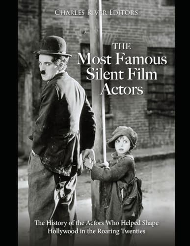 The Most Famous Silent Film Actors: The History of the Actors Who Helped Shape Hollywood in the Roaring Twenties The Most Famous Silent Film Actors: The History of the Actors Who Helped Shape Hollywood in the Roaring Twenties von Independently published
