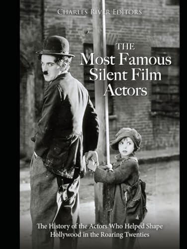 The Most Famous Silent Film Actors: The History of the Actors Who Helped Shape Hollywood in the Roaring Twenties The Most Famous Silent Film Actors: The History of the Actors Who Helped Shape Hollywood in the Roaring Twenties von Independently published