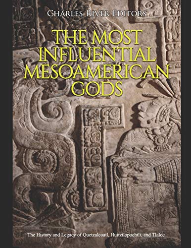 The Most Influential Mesoamerican Gods: The History and Legacy of Quetzalcoatl, Huitzilopochtli, and Tlaloc The Most Influential Mesoamerican Gods: The History and Legacy of Quetzalcoatl, Huitzilopochtli, and Tlaloc von Independently Published