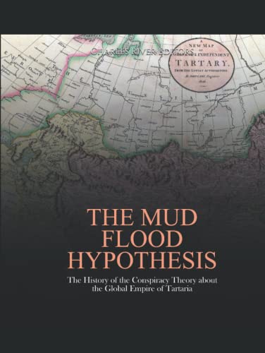 The Mud Flood Hypothesis: The History of the Conspiracy Theory about the Global Empire of Tartaria The Mud Flood Hypothesis: The History of the Conspiracy Theory about the Global Empire of Tartaria von Independently published