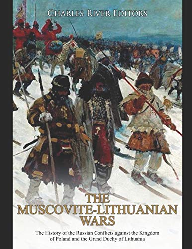The Muscovite-Lithuanian Wars: The History of the Russian Conflicts against the Kingdom of Poland and the Grand Duchy of Lithuania The Muscovite-Lithuanian Wars: The History of the Russian Conflicts against the Kingdom of Poland and the Grand Duchy of Lithuania von Independently Published
