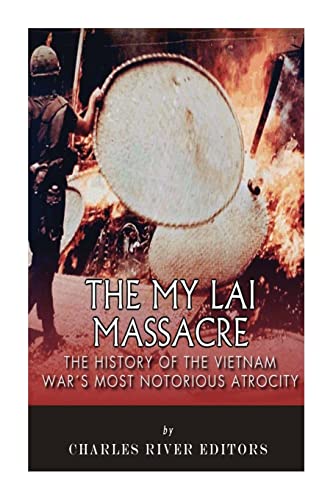 The My Lai Massacre: The History of the Vietnam War’s Most Notorious Atrocity The My Lai Massacre: The History of the Vietnam War’s Most Notorious Atrocity von CREATESPACE