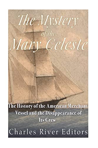 The Mystery of the Mary Celeste: The History of the American Merchant Vessel and the Disappearance of Its Crew The Mystery of the Mary Celeste: The History of the American Merchant Vessel and the Disappearance of Its Crew von CREATESPACE