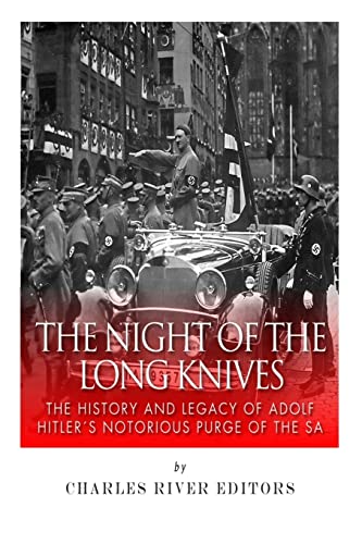 The Night of the Long Knives: The History and Legacy of Adolf Hitler's Notorious Purge of the SA The Night of the Long Knives: The History and Legacy of Adolf Hitler's Notorious Purge of the SA von CREATESPACE