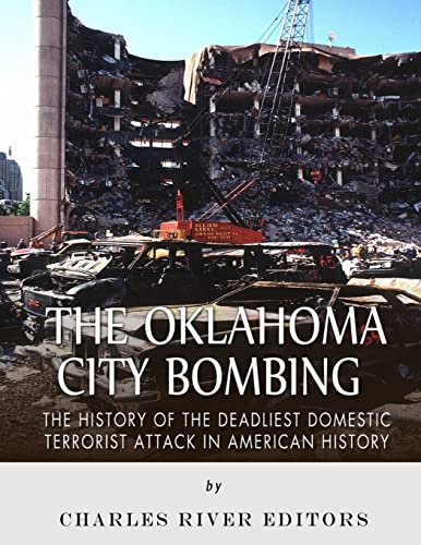 The Oklahoma City Bombing: The History of the Deadliest Domestic Terrorist Attack in American History The Oklahoma City Bombing: The History of the Deadliest Domestic Terrorist Attack in American History von CREATESPACE