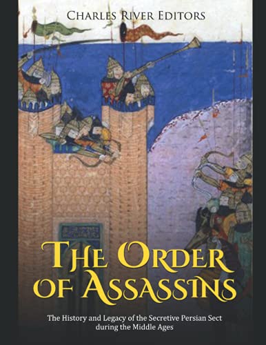 The Order of Assassins: The History and Legacy of the Secretive Persian Sect during the Middle Ages The Order of Assassins: The History and Legacy of the Secretive Persian Sect during the Middle Ages von Independently published