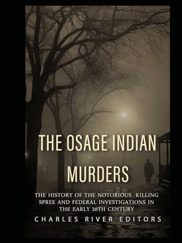 The Osage Indian Murders: The History of the Notorious Killing Spree and the Federal Investigations in the Early 20th Century The Osage Indian Murders: The History of the Notorious Killing Spree and the Federal Investigations in the Early 20th Century von Independently published