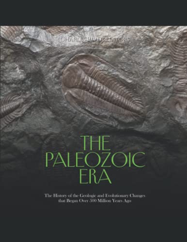 The Paleozoic Era: The History of the Geologic and Evolutionary Changes that Began Over 500 Million Years Ago The Paleozoic Era: The History of the Geologic and Evolutionary Changes that Began Over 500 Million Years Ago von Independently published