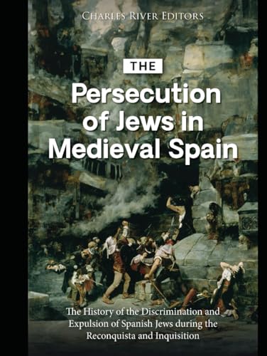 The Persecution of Jews in Medieval Spain: The History of the Discrimination and Expulsion of Spanish Jews during the Reconquista and Inquisition The Persecution of Jews in Medieval Spain: The History of the Discrimination and Expulsion of Spanish Jews during the Reconquista and Inquisition von Independently published