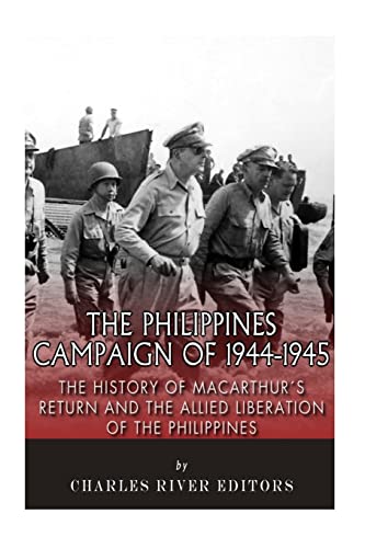 The Philippines Campaign of 1944–1945: The History of MacArthur’s Return and the Allied Liberation of the Philippines The Philippines Campaign of 1944–1945: The History of MacArthur’s Return and the Allied Liberation of the Philippines von CREATESPACE