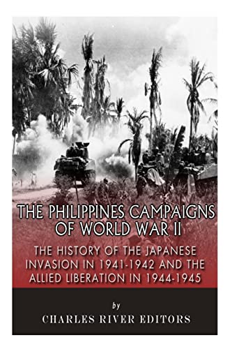 The Philippines Campaigns of World War II: The History of the Japanese Invasion in 1941-1942 and the Allied Liberation in 1944-1945 The Philippines Campaigns of World War II: The History of the Japanese Invasion in 1941-1942 and the Allied Liberation in 1944-1945 von CREATESPACE