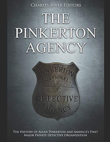 The Pinkerton Agency: The History of Allan Pinkerton and America’s First Major Private Detective Organization The Pinkerton Agency: The History of Allan Pinkerton and America’s First Major Private Detective Organization von Independently Published