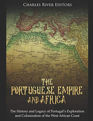 The Portuguese Empire and Africa: The History and Legacy of Portugal’s Exploration and Colonization of the West African Coast The Portuguese Empire and Africa: The History and Legacy of Portugal’s Exploration and Colonization of the West African Coast von Independently Published