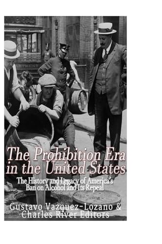 The Prohibition Era in the United States: The History and Legacy of America’s Ban on Alcohol and Its Repeal The Prohibition Era in the United States: The History and Legacy of America’s Ban on Alcohol and Its Repeal von CREATESPACE