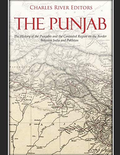 The Punjab: The History of the Punjabis and the Contested Region on the Border Between India and Pakistan The Punjab: The History of the Punjabis and the Contested Region on the Border Between India and Pakistan von Independently Published