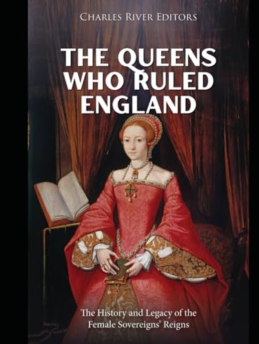 The Queens Who Ruled England: The History and Legacy of the Female Sovereigns’ Reigns The Queens Who Ruled England: The History and Legacy of the Female Sovereigns’ Reigns von Independently published