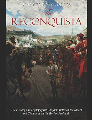 The Reconquista: The History and Legacy of the Conflicts Between the Moors and Christians on the Iberian Peninsula The Reconquista: The History and Legacy of the Conflicts Between the Moors and Christians on the Iberian Peninsula von Independently Published