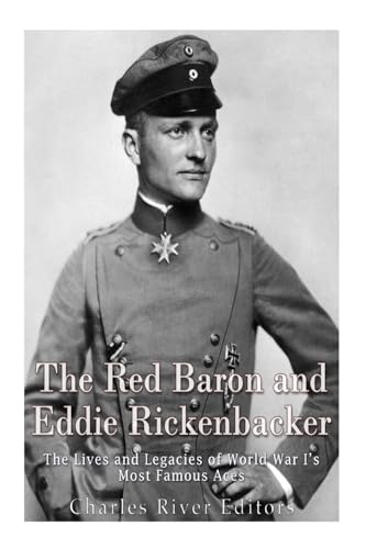 The Red Baron and Eddie Rickenbacker: The Lives and Legacies of World War I’s Most Famous Aces The Red Baron and Eddie Rickenbacker: The Lives and Legacies of World War I’s Most Famous Aces von CREATESPACE