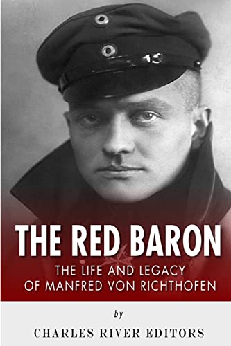 The Red Baron: The Life and Legacy of Manfred von Richthofen The Red Baron: The Life and Legacy of Manfred von Richthofen von CREATESPACE